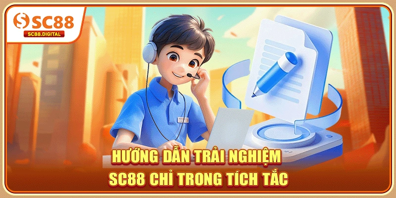 Hướng dẫn trải nghiệm SC88 chỉ trong tích tắc